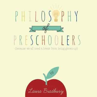 Philosophy of Preschoolers: becuase we all need a break from being grown-up 1