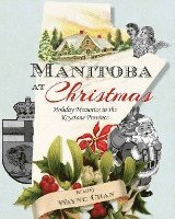 bokomslag Manitoba at Christmas: Holiday Memories in the Keystone Province