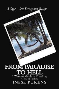bokomslag From Paradise to Hell: A Woman's Guide to Travelling Alone in Belize