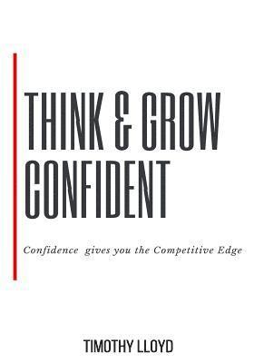 bokomslag Think & Grow Confident: Confidence Is the Competitive Edge