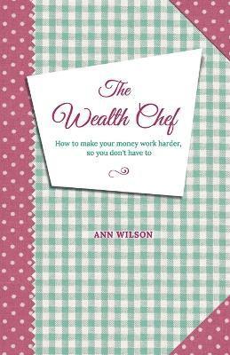 Ann Wilson - Wealth Chef, Häftad