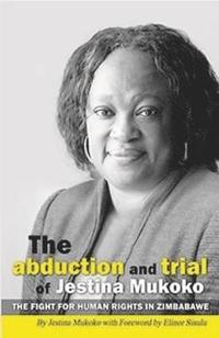 bokomslag The Abduction and Trial of Jestina Mukoko; the Fight for Human Rights in Zimbabwe