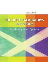 bokomslag The Depth Facilitator's Handbook