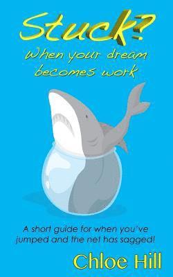 Chloe Hill - Stuck?: When Your Dream Becomes Work, Häftad