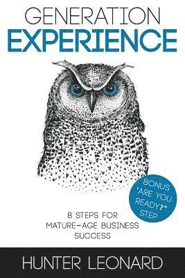 Generation Experience: 8 steps to mature age business success 1