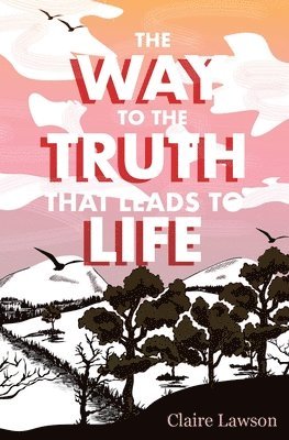 Claire R Lawson, Claire R. Lawson, Claire  R Lawson - Way to the Truth that Leads to Life, Häftad