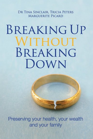 Tina Sinclair, Tricia Peters, Marguerite Picard - Breaking Up Without Breaking Down, Häftad
