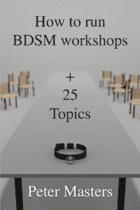 How to run BDSM workshops plus 25 topics 1