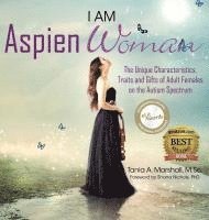 Tania Marshall - I am AspienWoman: The Unique Characteristics, Traits, and Gifts of Adult Females on the Autism Spectrum, Inbunden