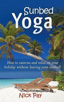 Sunbed Yoga: How to Relax and Exercise Without Leaving Your Sunbed! 1