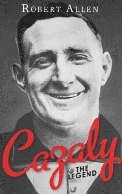 Robert Allen - Cazaly The Legend, Inbunden