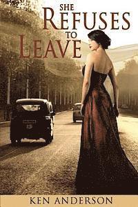Ken Anderson - She Refuses To Leave: When my mother warned that Girls Are Trouble, she was wrong, dead wrong- they're far worse!, Häftad