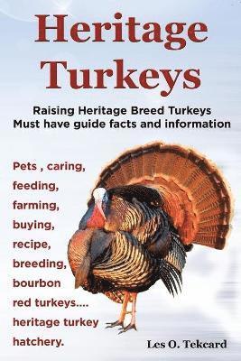 Heritage Turkeys. Raising Heritage Breed Turkeys Must Have Guide Facts and Information Pets, Caring, Feeding, Farming, Buying, Recipe, Breeding, Bourb