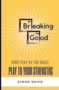 bokomslag Breaking Good: Don't Play by the Rules, Play to Your Strengths.