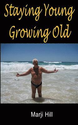 Marji Hill - Staying Young Growing Old: Positive Thinking and Motivational Strategies, Häftad