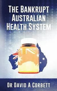David Corbett - The Bankrupt Australian Health System, Häftad