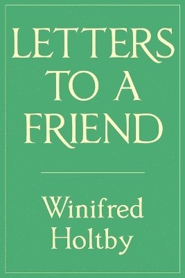 Winifred Holtby, Alice Holtby - Letters to a Friend, Häftad