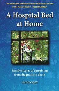 bokomslag A Hospital Bed at Home: Family stories of caregiving from diagnosis to death