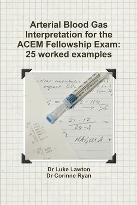 bokomslag Arterial Blood Gas Interpretation for the ACEM Fellowship Exam: 25 worked examples