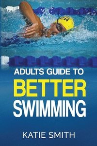 bokomslag Adults Guide To Better Swimming
