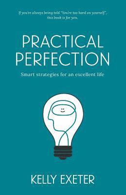 bokomslag Practical Perfection: Smart strategies for an excellent life