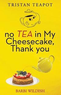 bokomslag No Tea In My Cheesecake, Thank You