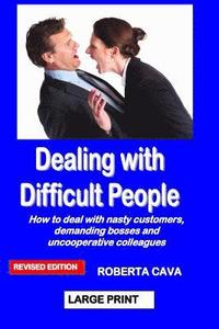 bokomslag Dealing with Difficult People: How to Deal with Nasty Customers, Demanding Bosses and Uncooperative Colleagues