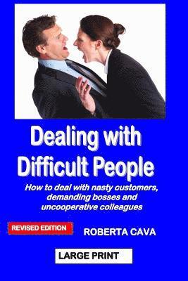 Dealing with Difficult People: How to Deal with Nasty Customers, Demanding Bosses and Uncooperative Colleagues 1