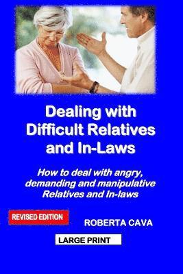 Dealing with Difficult Relatives and In-Laws: How to Deal with Angry, Demanding and Manipulative Relatives and In-Laws 1