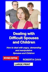 bokomslag Dealing with Difficult Spouses and Children: How to Deal with Angry, Demanding and Manipulative Spouses and Children