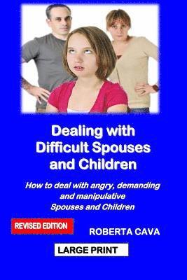 bokomslag Dealing with Difficult Spouses and Children: How to Deal with Angry, Demanding and Manipulative Spouses and Children