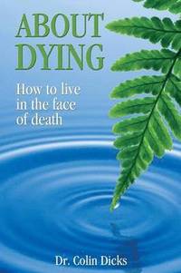 bokomslag About Dying - How to live in the face of death