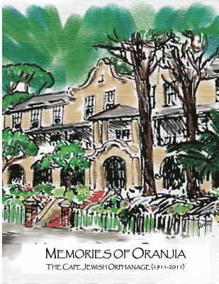 David Solly Sandler - Memories of Oranjia - The Cape Jewish Orphanage (1911-2011): The memories of many generations of children who were in the care of Oranjia together wit, Häftad