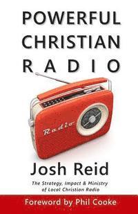 Josh Reid - Powerful Christian Radio: The Strategy, Impact & Ministry of Local Christian Radio, Häftad