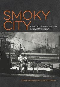bokomslag Smoky City: A History Of Air Pollution In Newcastle, Nsw