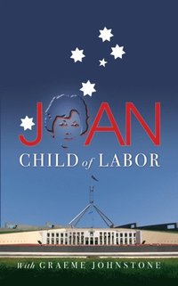 bokomslag Joan: The colourful memoir of the remarkable, ground-breaking Joan Child, the Australian Labor Party's first woman Member of