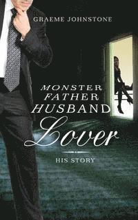 bokomslag Lover, Husband, Father, Monster - Book 2, His Story