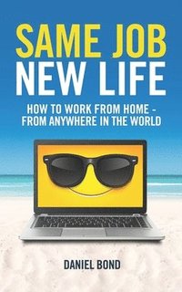bokomslag Same Job New Life: How to work from home - from anywhere in the world