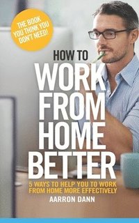 bokomslag How to work from home better: 5 ways to help you to work from home more effectively