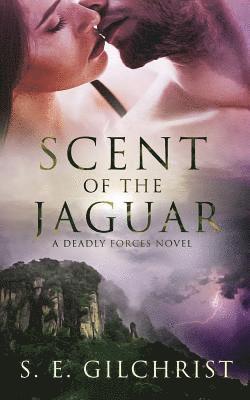 Scent of the Jaguar: (a Deadly Forces Novel) 1