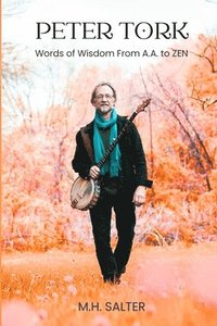 bokomslag Peter Tork: Words of Wisdom From A.A. to ZEN