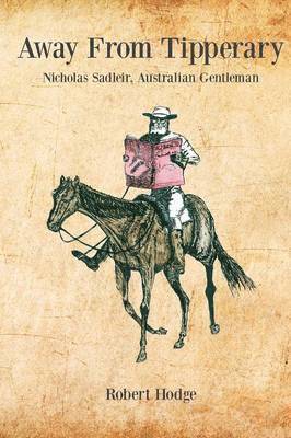 Robert Hodge - Away from Tipperary, Nicholas Sadleir, Australian Gentleman, Häftad