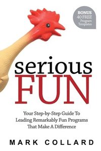 bokomslag Serious Fun: Your Step-by-Step Guide to Leading Remarkably Fun Programs That Make A Difference