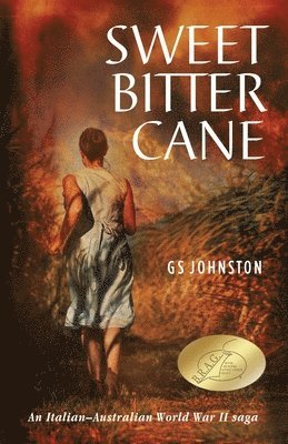G. S. Johnston - Sweet Bitter Cane: An Italian-Australian World War II Saga, Häftad
