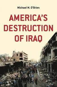bokomslag America's Destruction of Iraq