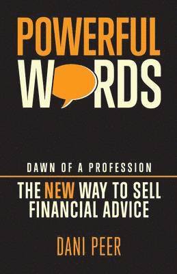 bokomslag Powerful Words: Dawn of a Profession: The New Way to Sell Financial Advice