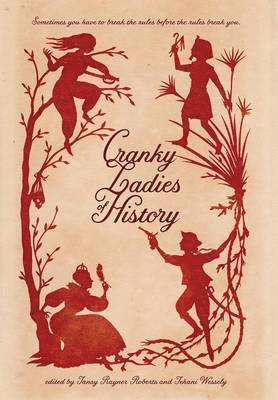 Tehani Wessely, Tansy Rayner Roberts - Cranky Ladies of History, Inbunden