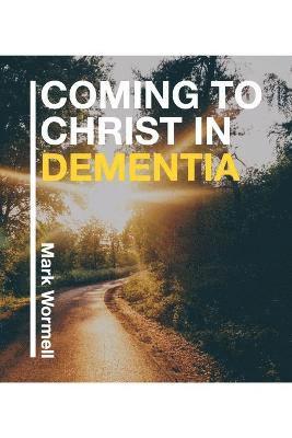 Mark Wormell - Coming to Christ in Dementia, Häftad
