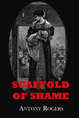 Antony W Rogers, Antony W. Rogers - Scaffold of Shame, Häftad