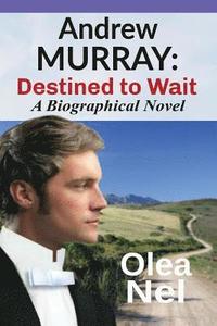bokomslag Andrew Murray: Destined to Wait: A Biographical Novel